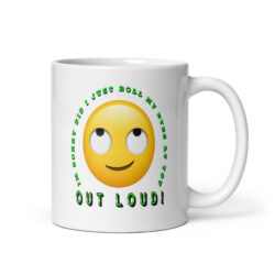 Sarcastic Eye Roll “Out Loud” Funny Emoji- White glossy mug